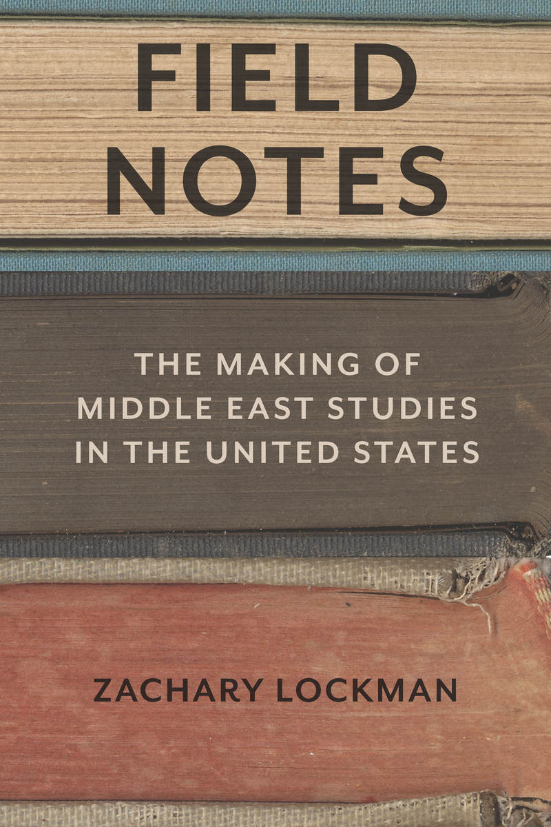 Field Notes: The Making of Middle East Studies in the United