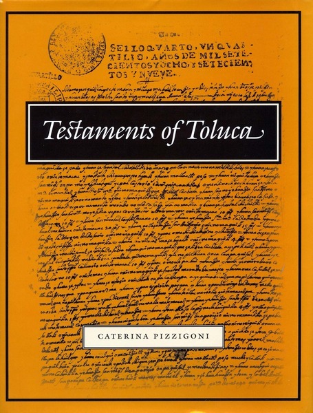 Cover of Testaments of Toluca by Edited, Annotated, Translated, and with an Introduction by Caterina Pizzigoni