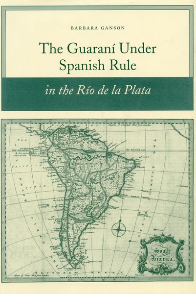 Cover of The Guaraní under Spanish Rule in the Río de la Plata by Barbara Ganson