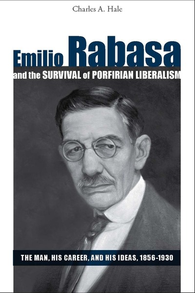 Cover of Emilio Rabasa and the Survival of Porfirian Liberalism by Charles A. Hale