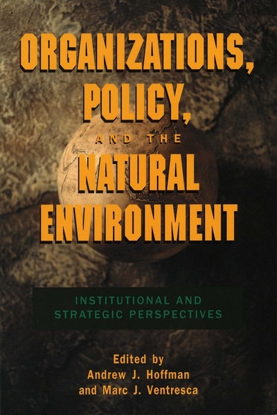 Cover of Organizations, Policy, and the Natural Environment by Edited by Andrew J. Hoffman and Marc J. Ventresca
