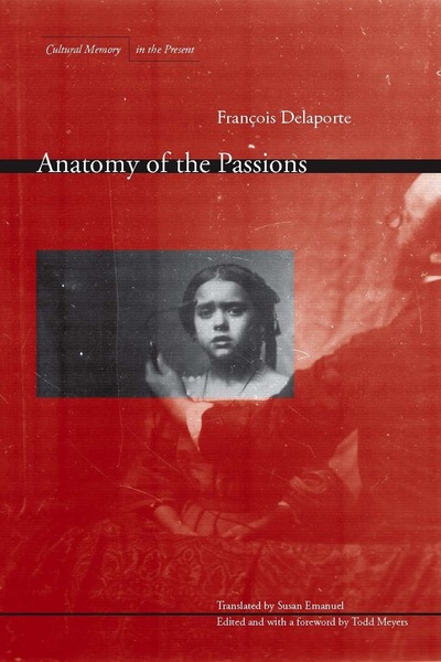 Cover of Anatomy of the Passions by François Delaporte, Translated by Susan Emanuel, Edited and with a foreword by Todd Meyers