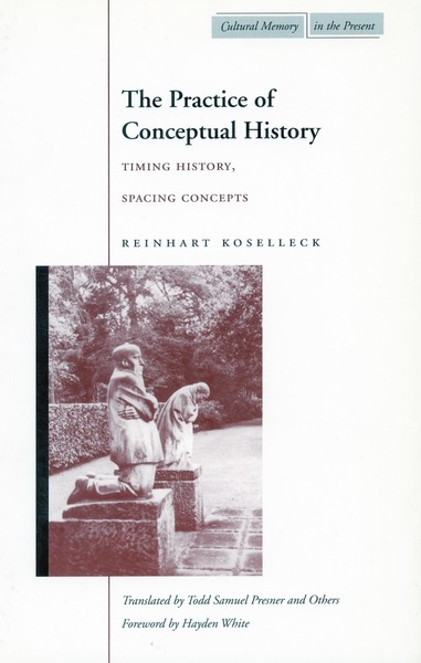Cover of The Practice of Conceptual History by Reinhart Koselleck

Translated by Todd Presner, Kerstin Behnke, and Jobst Welge

Foreword by Hayden White