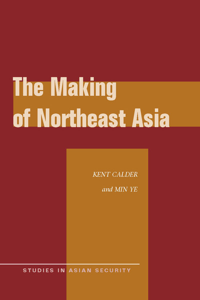 Cover of The Making of Northeast Asia by Kent Calder and Min Ye