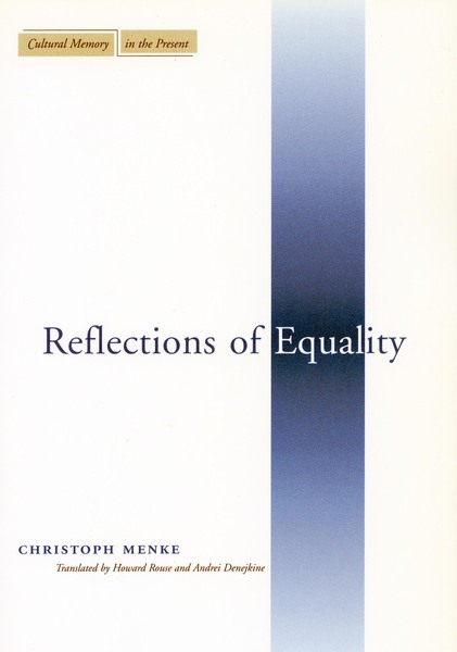 Cover of Reflections of Equality by Christoph Menke, Translated by Howard Rouse and Andrei Denejkine