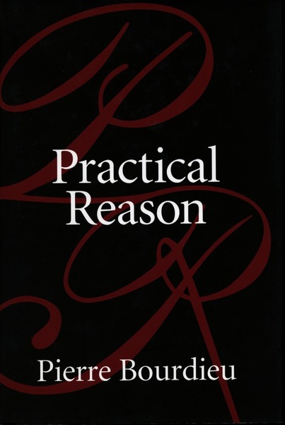 Cover of Practical Reason by Pierre Bourdieu Translated by Randal Johnson and Others