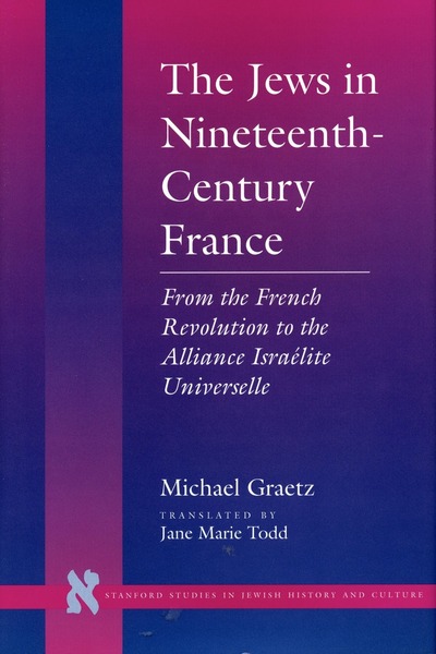 Cover of The Jews in Nineteenth-Century France by Michael  Graetz Translated by Jane Marie Todd