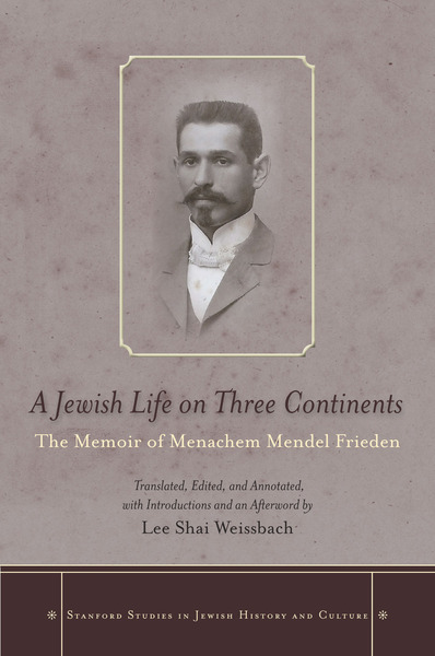 Cover of A Jewish Life on Three Continents by Translated, Edited, and Annotated, and with Introductions and an Afterword by Lee Shai Weissbach