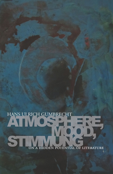 Cover of Atmosphere, Mood, Stimmung by Hans Ulrich Gumbrecht translated by Erik Butler