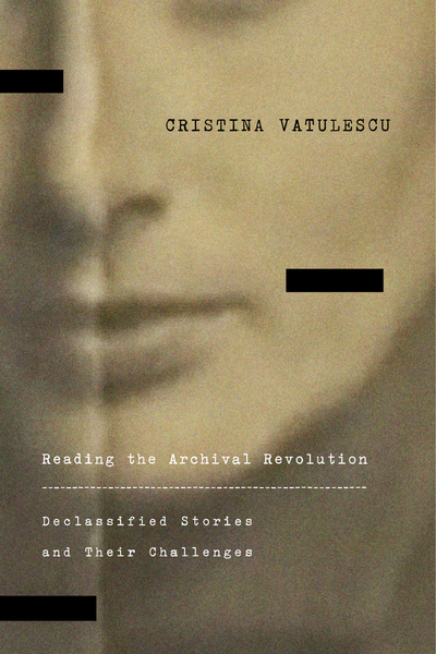 Cover of Reading the Archival Revolution by Cristina Vatulescu