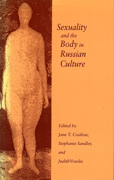 Cover of Sexuality and the Body in Russian Culture by Edited by Jane T. Costlow, Stephanie Sandler, and Judith Vowles
