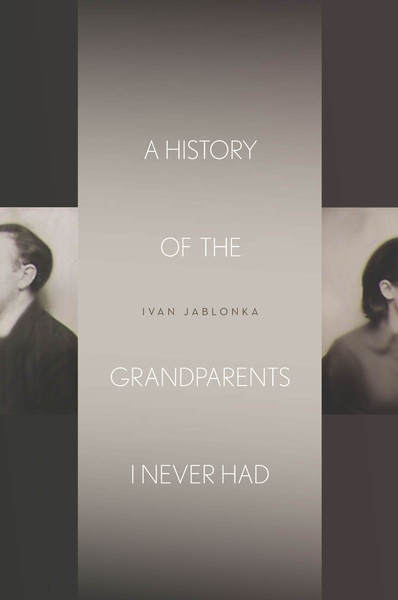 Cover of A History of the Grandparents I Never Had by Ivan Jablonka, Translated by Jane Kuntz