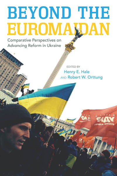 Cover of Beyond the Euromaidan by Edited by Henry E. Hale and Robert W. Orttung 