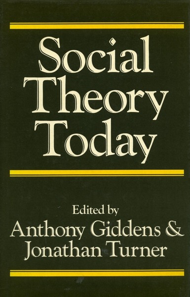 Cover of Social Theory Today by Edited by Anthony Giddens and Jonathan H. Turner