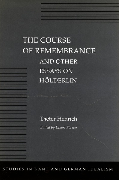 Cover of The Course of Remembrance and Other Essays on Hölderlin by Dieter Henrich

Edited by Eckart Förster