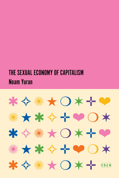 Cover of The Sexual Economy of Capitalism by Noam Yuran