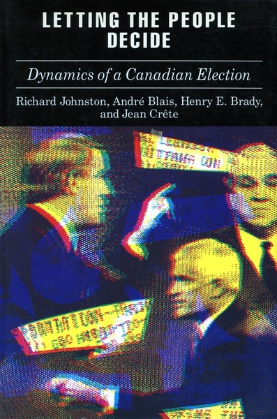 Cover of Letting the People Decide by Richard Johnston, André Blais, Henry Brady, and Jean Crête