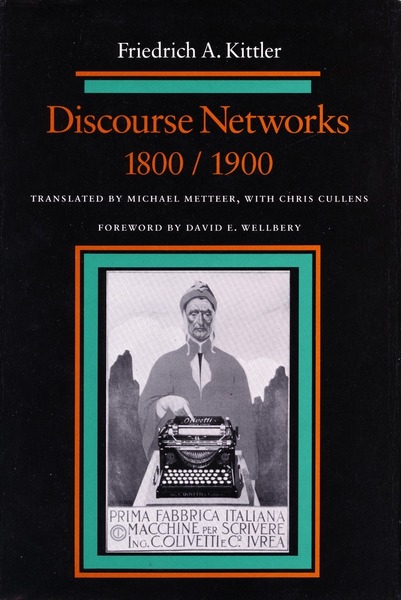 Cover of Discourse Networks, 1800/1900 by Friedrich Kittler Translated by Michael Metteer, with Chris Cullens Foreword by David E. Wellbery