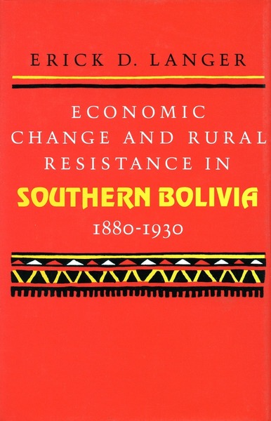 Cover of Economic Change and Rural Resistance in Southern Bolivia, 1880-1930 by Erick D. Langer