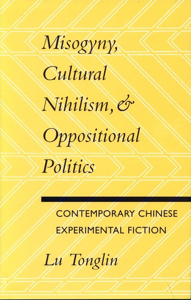 Cover of Misogyny, Cultural Nihilism, and Oppositional Politics by Lu Tonglin