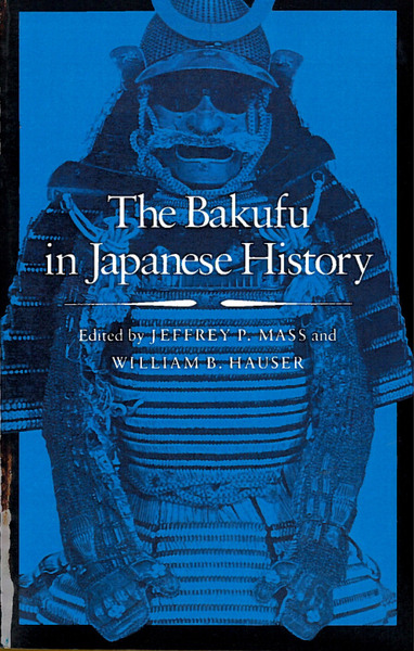 Cover of The Bakufu in Japanese History by Edited by Jeffrey P. Mass and William B. Hauser