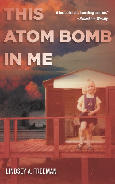 Cover of This Atom Bomb in Me by Lindsey A. Freeman