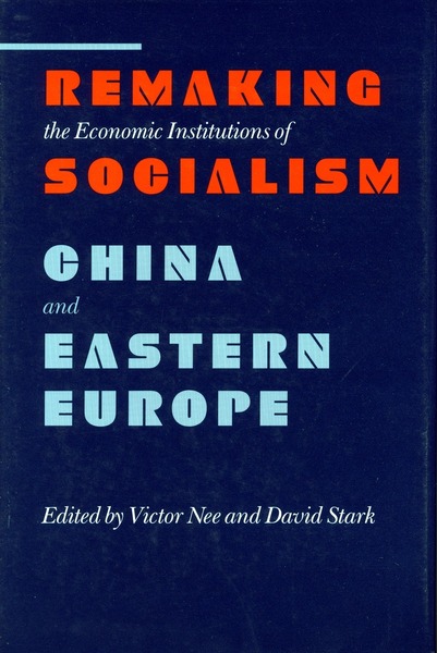 Cover of Remaking the Economic Institutions of Socialism by Edited by Victor Nee and David Stark