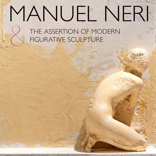 Cover of Manuel Neri and the Assertion of Modern Figurative Sculpture by Introduction by Alexander Nemerov, Essay by Bruce Nixon