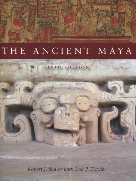 Cover of The Ancient Maya, 6th Edition by Robert J. Sharer with Loa P. Traxler