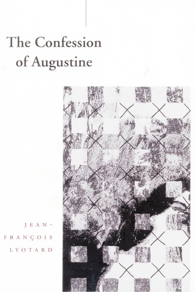 Cover of The Confession of Augustine by Jean-François Lyotard, Translated by Richard Beardsworth