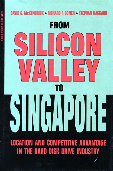 Cover of From Silicon Valley to Singapore by David G. McKendrick, Richard F. Doner, and Stephan Haggard