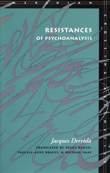Cover of Resistances of Psychoanalysis by Jacques Derrida Translated by Peggy Kamuf, Pascale-Anne Brault, and  Michael Naas