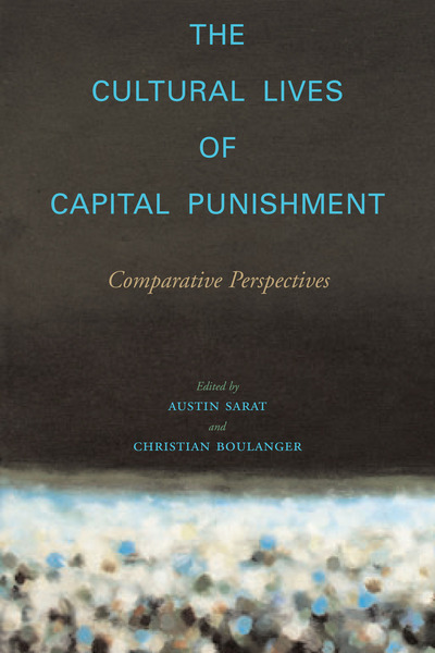 Cover of The Cultural Lives of Capital Punishment by Edited by Austin Sarat and Christian Boulanger