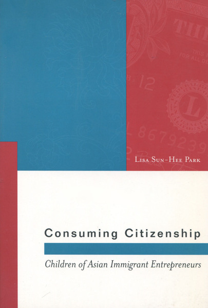 Cover of Consuming Citizenship by Lisa Sun-Hee Park