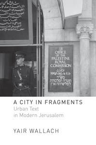 cover for A City in Fragments: Urban Text in Modern Jerusalem | Yair Wallach