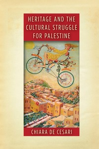 cover for Heritage and the Cultural Struggle for Palestine:  | Chiara De Cesari