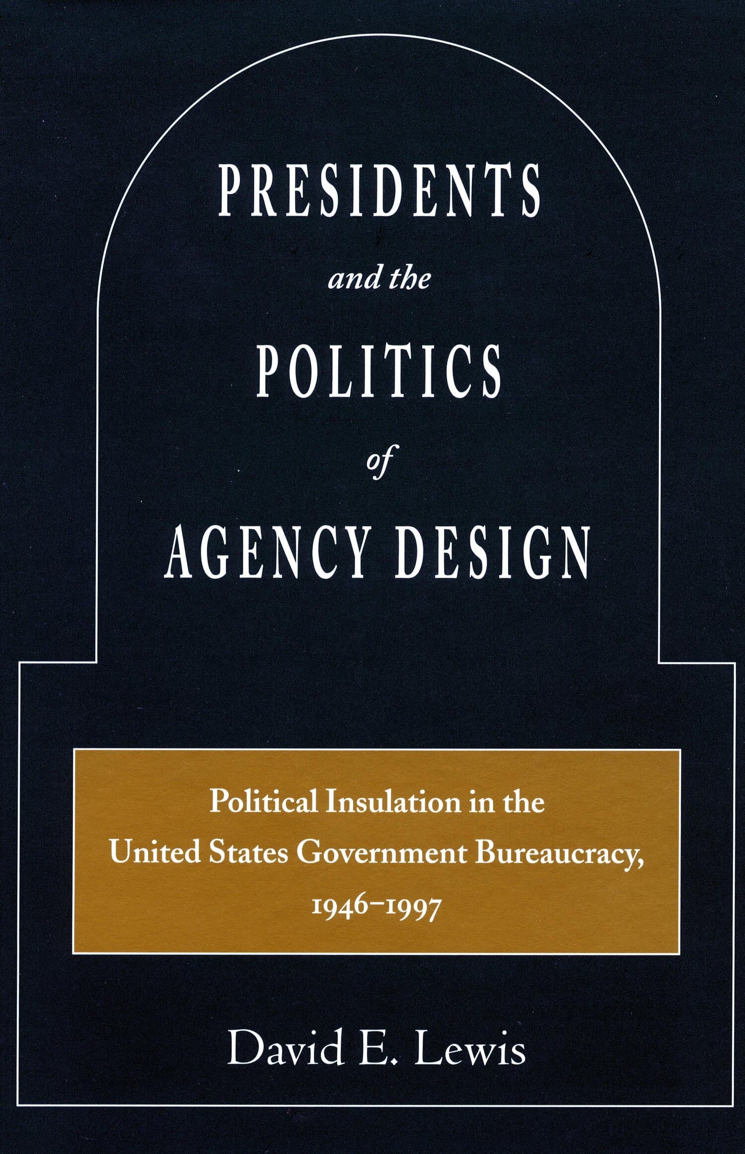 'Presidents and the Politics of Agency Design' Book Cover