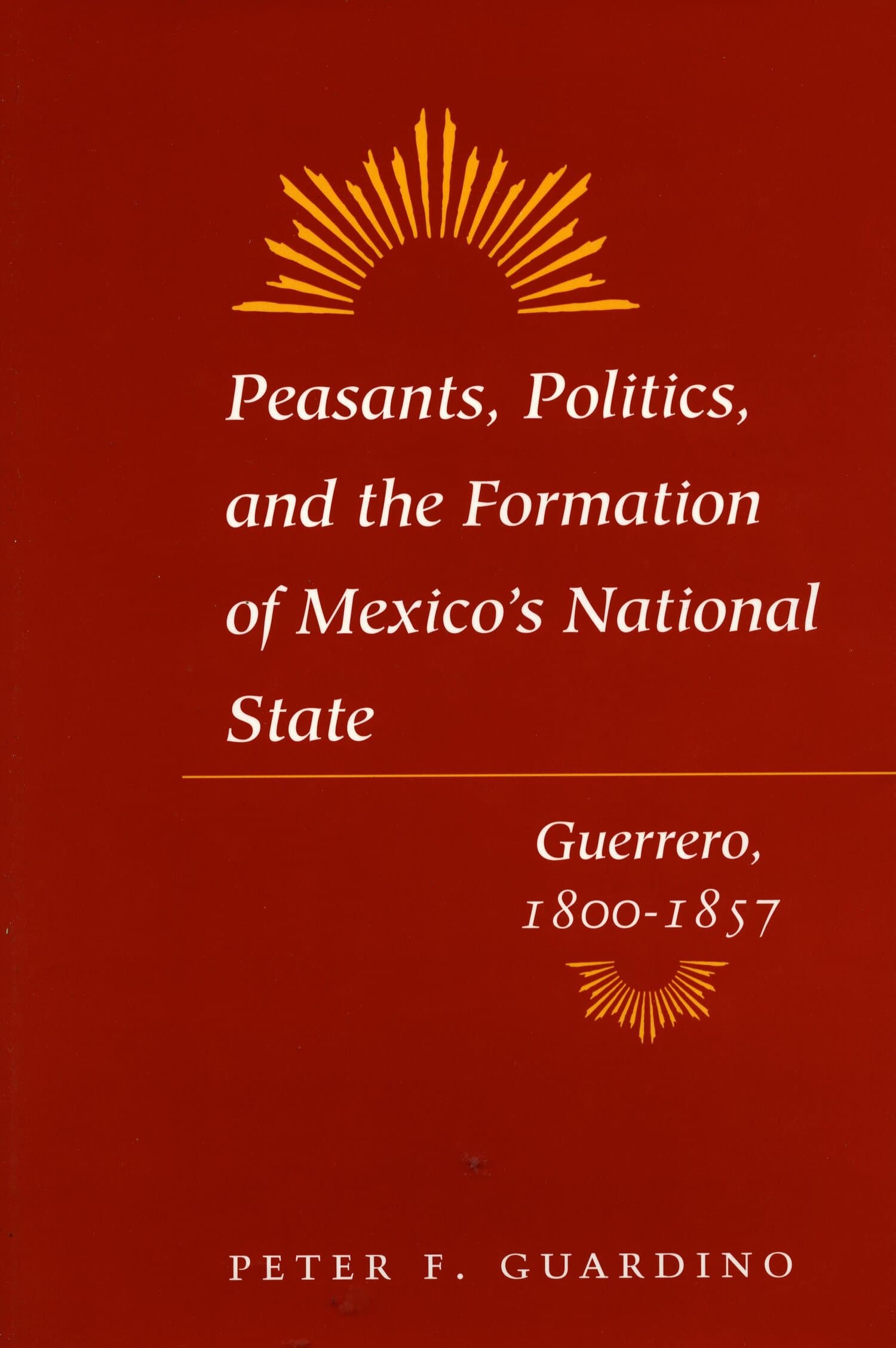 'Peasants, Politics, and the Formation of Mexico's National State' Book Cover